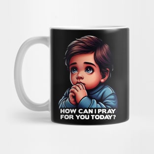 How Can I Pray For You Today Little Boy Mug